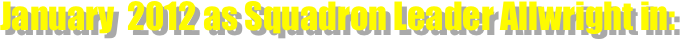 January  2012 as Squadron Leader Allwright in: