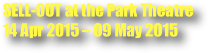 SELL-OUT at the Park Theatre 14 Apr 2015 – 09 May 2015 