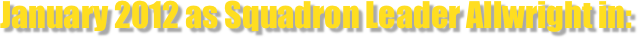 January 2012 as Squadron Leader Allwright in:
